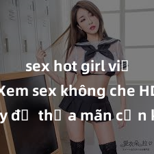 sex hot girl việt nam Xem sex không che HD ngay để thỏa mãn cơn khát tình dục của bạn! Video chất lượng cao, cảnh quay rõ nét, sẽ khiến bạn không thể rời mắt! Hãy trải nghiệm ngay!