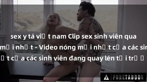 sex y tá việt nam Clip sex sinh viên quay lén hot nhất năm mới nhất - Video nóng mới nhất của các sinh viên đang quay lén tại trường học.