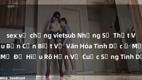sex vợ chồng vietsub Những Sự Thật Về Sex Gái Mỹ: Điều Bạn Cần Biết Về Văn Hóa Tình Dục Ở Mỹ Để Hiểu Rõ Hơn Về Cuộc Sống Tình Dục Của Phụ Nữ Mỹ