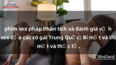 phim sex pháp Phân tích và đánh giá về hành vi sex của các cô gái Trung Quốc: Bí mật và thực tế.