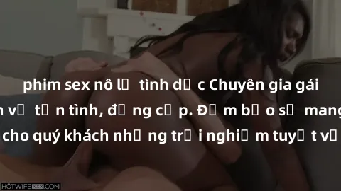 phim sex nô lệ tình dục Chuyên gia gái call girl vip - Dịch vụ tận tình, đẳng cấp. Đảm bảo sẽ mang đến cho quý khách những trải nghiệm tuyệt vời nhất. Đặt lịch ngay hôm nay!