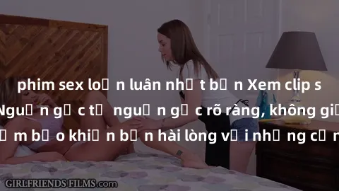 phim sex loạn luân nhật bản Xem clip sex không che mới - Nguồn gốc từ nguồn gốc rõ ràng, không giấu giếm. Đảm bảo khiến bạn hài lòng với những cảnh quay táo bạo và đầy kích thích.