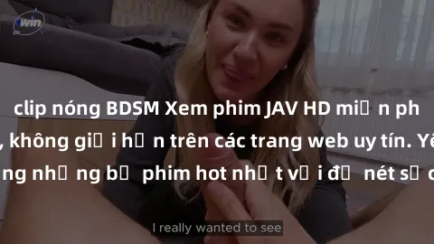 clip nóng BDSM Xem phim JAV HD miễn phí chất lượng cao, không giới hạn trên các trang web uy tín. Yên tâm tận hưởng những bộ phim hot nhất với độ nét sắc sảo, đẹp mắt ngay tại nhà. Hãy trải nghiệm nga