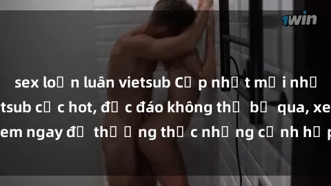 sex loạn luân vietsub Cập nhật mới nhất: Top phim JAV Vietsub cực hot, độc đáo không thể bỏ qua, xem ngay để thưởng thức những cảnh hấp dẫn và đầy kích thích!