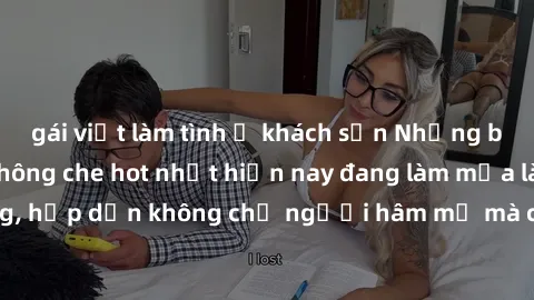 gái việt làm tình ở khách sạn Những bộ phim JAV idol không che hot nhất hiện nay đang làm mưa làm gió trên mạng, hấp dẫn không chỉ người hâm mộ mà còn cả những ai mới tìm hiểu về thể loại này!