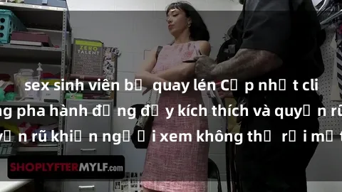 sex sinh viên bị quay lén Cập nhật clip nóng BDSM: Những pha hành động đầy kích thích và quyến rũ khiến người xem không thể rời mắt. Đừng bỏ lỡ!