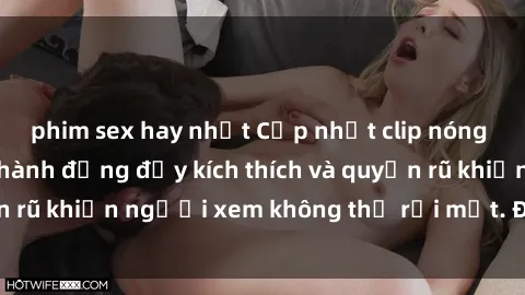 phim sex hay nhất Cập nhật clip nóng BDSM: Những pha hành động đầy kích thích và quyến rũ khiến người xem không thể rời mắt. Đừng bỏ lỡ!