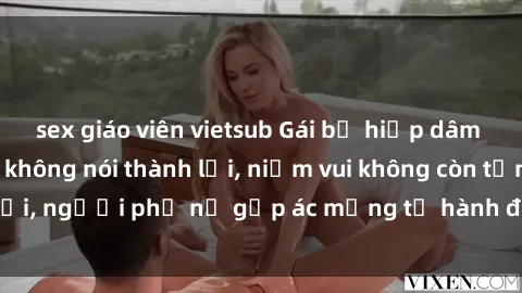 sex giáo viên vietsub Gái bị hiếp dâm bạo lực: Nỗi đau không nói thành lời, niềm vui không còn tồn tại, người phụ nữ gặp ác mộng từ hành động độc ác của kẻ xấu.