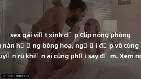 sex gái việt xinh đẹp Clip nóng phòng tắm: Hít thở nồng nàn hương bông hoa, người đẹp vô cùng gợi cảm và quyến rũ khiến ai cũng phải say đắm. Xem ngay để trải nghiệm điều đặc biệt!