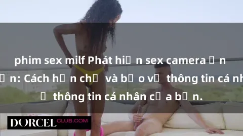 phim sex milf Phát hiện sex camera ẩn trong khách sạn: Cách hạn chế và bảo vệ thông tin cá nhân của bạn.