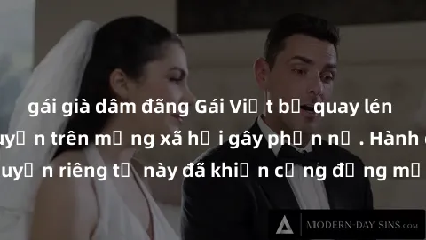 gái già dâm đãng Gái Việt bị quay lén khi tắm, clip lan truyền trên mạng xã hội gây phẫn nộ. Hành động vi phạm quyền riêng tư này đã khiến cộng đồng mạng bức xúc và đòi trừng phạt thật nghiêm khắc.