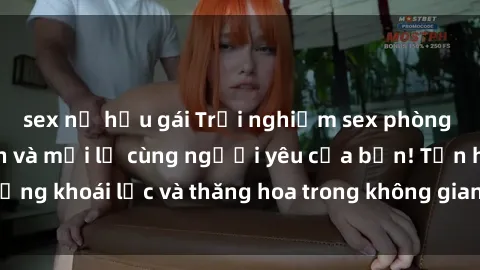 sex nữ hầu gái Trải nghiệm sex phòng tắm đầy kích thích và mới lạ cùng người yêu của bạn! Tận hưởng khoái lạc và thăng hoa trong không gian tắm ấm áp và gợi cảm.