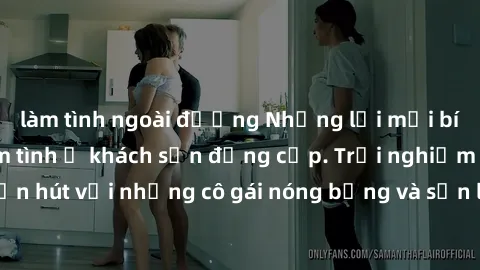 làm tình ngoài đường Những lời mời bí mật: Gái Việt làm tình ở khách sạn đẳng cấp. Trải nghiệm độc đáo và cuốn hút với những cô gái nóng bỏng và sẵn lòng thỏa mãn mọi nhu cầu của bạn.