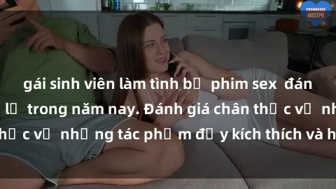 gái sinh viên làm tình bộ phim sex  đáng xem không thể bỏ lỡ trong năm nay. Đánh giá chân thực về những tác phẩm đầy kích thích và hấp dẫn này.