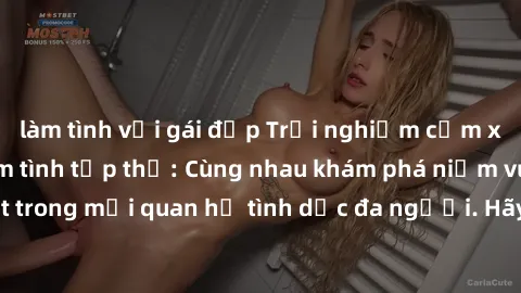 làm tình với gái đẹp Trải nghiệm cảm xúc mới mẻ với làm tình tập thể: Cùng nhau khám phá niềm vui và sự mãnh liệt trong mối quan hệ tình dục đa người. Hãy thử ngay để biết cảm giác thú vị này!