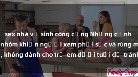 sex nhà vệ sinh công cộng Những cảnh phim sex bạo dâm nhóm khiến người xem phải sốc và rùng mình, không dành cho trẻ em dưới tuổi để tránh ảnh hưởng tiêu cực.