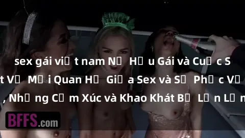 sex gái việt nam Nữ Hầu Gái và Cuộc Sống Của Họ: Bí Mật Về Mối Quan Hệ Giữa Sex và Sự Phục Vụ, Những Cảm Xúc và Khao Khát Bị Lẫn Lộn Trong Lĩnh Vực Này.