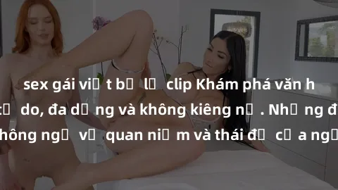 sex gái việt bị lộ clip Khám phá văn hóa sex Bắc Âu: Sự tự do, đa dạng và không kiêng nể. Những điều không ngờ về quan niệm và thái độ của người Bắc Âu đối với tình dục.