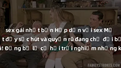 sex gái nhật bản Hấp dẫn với sex Mỹ đen: Những bí mật đầy sức hút và quyến rũ đang chờ đợi bạn khám phá! Đừng bỏ lỡ cơ hội trải nghiệm những khoảnh khắc mãnh liệt và đam mê!