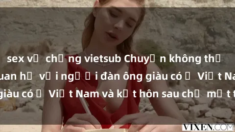 sex vợ chồng vietsub Chuyện không thể tin nổi: Gái Tây quan hệ với người đàn ông giàu có ở Việt Nam và kết hôn sau chỉ một tháng