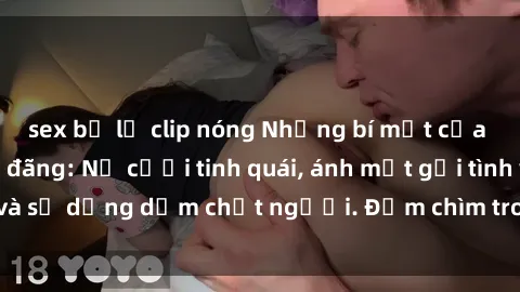 sex bị lộ clip nóng Những bí mật của gái Việt Nam dâm đãng: Nụ cười tinh quái, ánh mắt gợi tình và sự dụng dẫm chết người. Đắm chìm trong vòng xoay đam mê!
