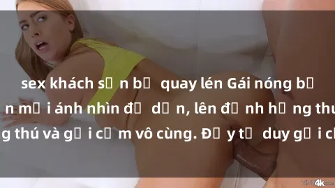 sex khách sạn bị quay lén Gái nóng bỏng khỏa thân khiến mọi ánh nhìn đổ dồn, lên đỉnh hứng thú và gợi cảm vô cùng. Đầy tư duy gợi cảm và quyến rũ.