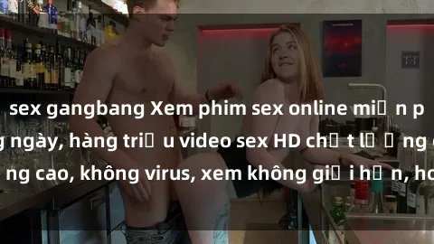 sex gangbang Xem phim sex online miễn phí, cập nhật hàng ngày, hàng triệu video sex HD chất lượng cao, không virus, xem không giới hạn, hoàn toàn miễn phí.