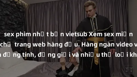 sex phim nhật bản vietsub Xem sex miễn phí ngay tại địa chỉ trang web hàng đầu. Hàng ngàn video và ảnh đồng tính, đồng giới và nhiều thể loại khác đang chờ bạn khám phá.