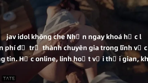 jav idol không che Nhận ngay khoá học lập trình Java miễn phí để trở thành chuyên gia trong lĩnh vực công nghệ thông tin. Học online, linh hoạt với thời gian, không giới hạn địa điểm. Đăng ký ngay!