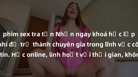phim sex tra tấn Nhận ngay khoá học lập trình Java miễn phí để trở thành chuyên gia trong lĩnh vực công nghệ thông tin. Học online, linh hoạt với thời gian, không giới hạn địa điểm. Đăng ký ngay!