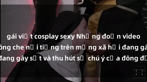 gái việt cosplay sexy Những đoạn video sex Việt Nam không che nổi tiếng trên mạng xã hội đang gây sốt và thu hút sự chú ý của đông đảo người xem.