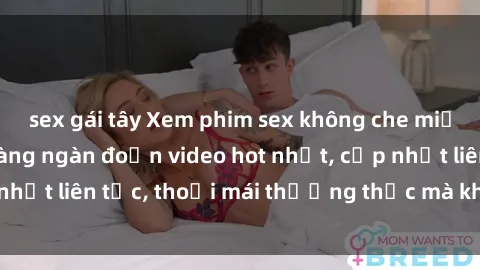 sex gái tây Xem phim sex không che miễn phí tại đây – Hàng ngàn đoạn video hot nhất, cập nhật liên tục, thoải mái thưởng thức mà không tốn kém.