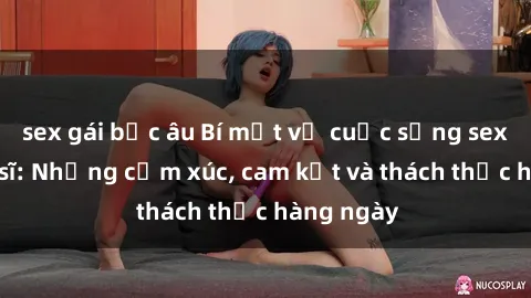 sex gái bắc âu Bí mật về cuộc sống sex của bác sĩ: Những cảm xúc, cam kết và thách thức hàng ngày