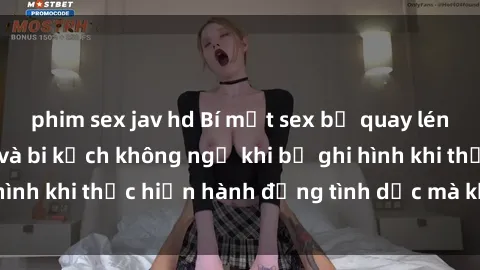 phim sex jav hd Bí mật sex bị quay lén: Những hậu quả và bi kịch không ngờ khi bị ghi hình khi thực hiện hành động tình dục mà không biết.