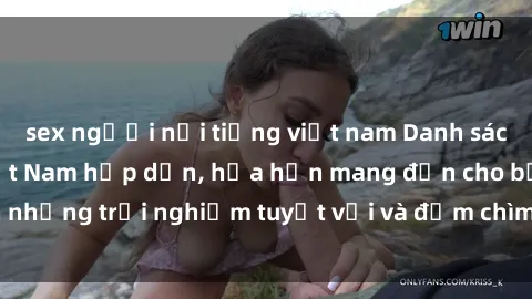 sex người nổi tiếng việt nam Danh sách các cô gái gọi Việt Nam hấp dẫn, hứa hẹn mang đến cho bạn những trải nghiệm tuyệt vời và đắm chìm trong cảm xúc tuyệt vời.