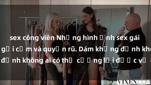 sex công viên Những hình ảnh sex gái Việt xinh đẹp đầy gợi cảm và quyến rũ. Dám khẳng định không ai có thể cưỡng lại được vẻ đẹp của họ.