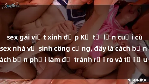 sex gái việt xinh đẹp Kể từ lần cuối cùng bạn thực hành sex nhà vệ sinh công cộng, đây là cách bạn phải làm để tránh rủi ro và tối ưu trải nghiệm.