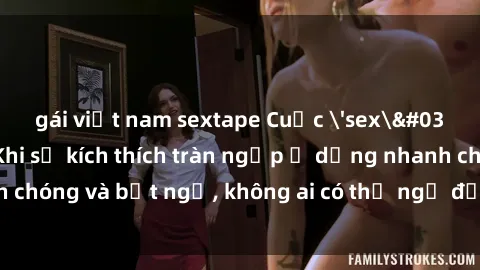 gái việt nam sextape Cuộc 'sex' trong thang máy: Khi sự kích thích tràn ngập ở dạng nhanh chóng và bất ngờ, không ai có thể ngờ được điều gì sẽ xảy ra!
