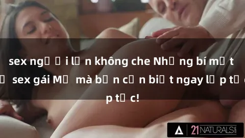 sex người lớn không che Những bí mật về sex gái Mỹ mà bạn cần biết ngay lập tức!