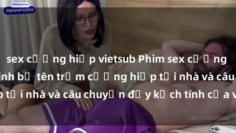sex cưỡng hiếp vietsub Phim sex cưỡng hiếp vietsub: Nữ sinh bị tên trộm cưỡng hiếp tại nhà và câu chuyện đầy kịch tính của vietsub