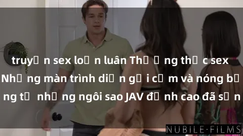 truyện sex loạn luân Thưởng thức sex JAV idol miễn phí: Những màn trình diễn gợi cảm và nóng bỏng từ những ngôi sao JAV đỉnh cao đã sẵn sàng để bạn khám phá.