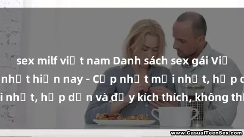 sex milf việt nam Danh sách sex gái Việt Nam sinh viên hot nhất hiện nay - Cập nhật mới nhất, hấp dẫn và đầy kích thích, không thể bỏ qua!