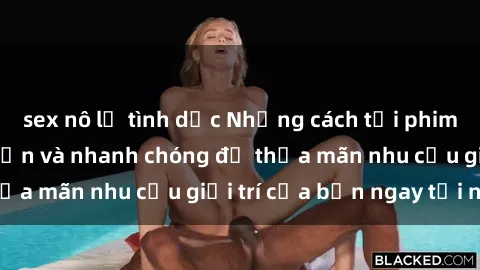 sex nô lệ tình dục Những cách tải phim sex về máy đơn giản và nhanh chóng để thỏa mãn nhu cầu giải trí của bạn ngay tại nhà