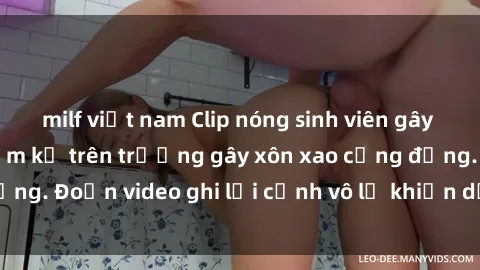 milf việt nam Clip nóng sinh viên gây sốc: Hành động cấm kỵ trên trường gây xôn xao cộng đồng. Đoạn video ghi lại cảnh vô lễ khiến dư luận bức xúc.