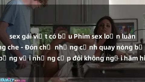 sex gái việt có bầu Phim sex loạn luân đầy kích thích không che - Đón chờ những cảnh quay nóng bỏng với những cặp đôi không ngại hãm hiếp gia đình trong lòng