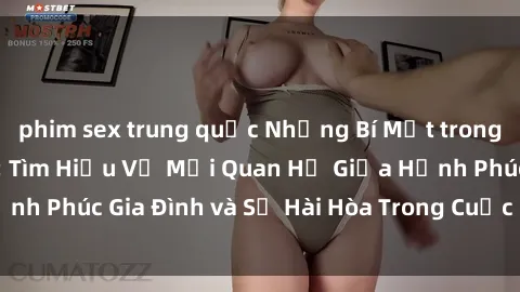 phim sex trung quốc Những Bí Mật trong Tình Dục Gia Đình: Tìm Hiểu Về Mối Quan Hệ Giữa Hạnh Phúc Gia Đình và Sự Hài Hòa Trong Cuộc Sống Tình Dục