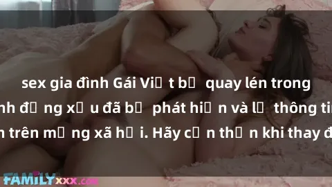sex gia đình Gái Việt bị quay lén trong phòng thay đồ, hành động xấu đã bị phát hiện và lộ thông tin trên mạng xã hội. Hãy cẩn thận khi thay đồ ở nơi công cộng!