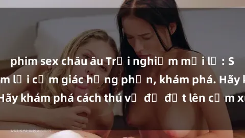 phim sex châu âu Trải nghiệm mới lạ: Sex trong xe hơi đem lại cảm giác hưng phấn, khám phá. Hãy khám phá cách thú vị để đốt lên cảm xúc trong cuộc tình!