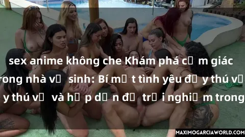 sex anime không che Khám phá cảm giác mới mẻ với sex trong nhà vệ sinh: Bí mật tình yêu đầy thú vị và hấp dẫn để trải nghiệm trong đêm hôm nay!
