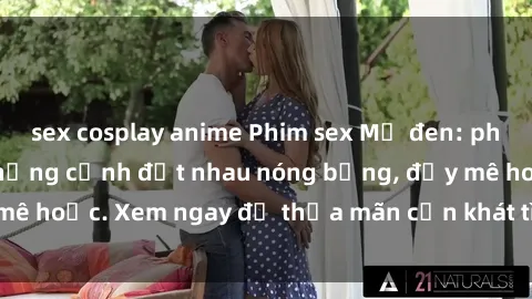 sex cosplay anime Phim sex Mỹ đen: phút mãnh liệt với những cảnh địt nhau nóng bỏng, đầy mê hoặc. Xem ngay để thỏa mãn cơn khát tình dục của bạn!